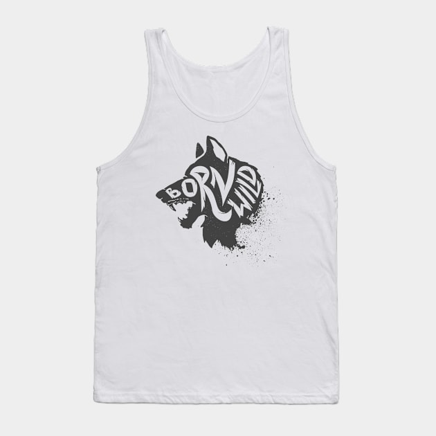 Born wild. Wild animal Wolf head T-Shirt Gift for Men and Women Tank Top by Ben Foumen